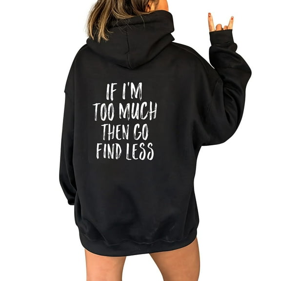 Fgnfyis Women's "IF I'm Too Much Go Find Less" Print Hooded Sweatshirt Long Sleeve Pullover for Winter Casual Comfortable and Stylish Wear Black XL
