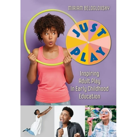 Just Play: Inspiring Adult Play in Early Childhood Education, (Paperback)