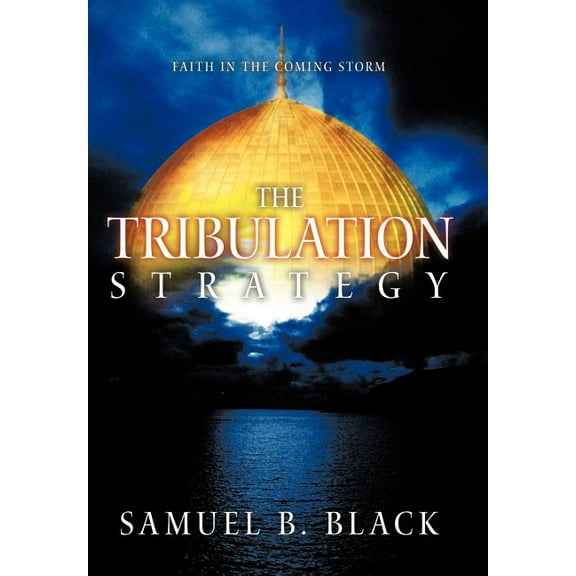 The Tribulation Strategy: Faith in the Coming Storm