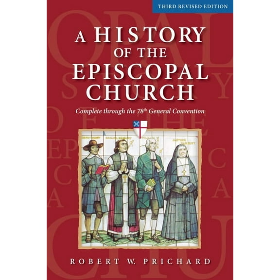 A History of the Episcopal Church - Third Revised Edition: Complete Through the 78th General Convention, (Hardcover)