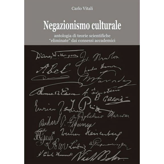 Negazionismo culturale antologia di teorie scientifiche "eliminate" dai consessi accademici (Paperback)