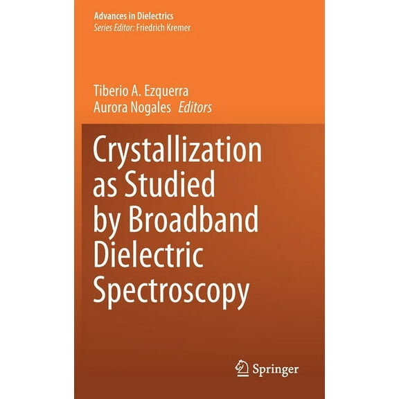 Advances in Dielectrics Crystallization as Studied by Broadband Dielectric Spectroscopy, (Hardcover)