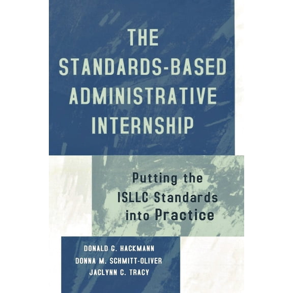 The Standards-Based Administrative Internship: Putting the Isllc Standards Into Practice, (Paperback)
