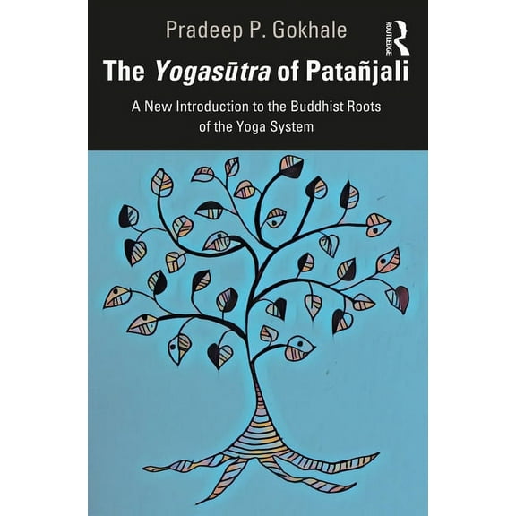 The Yogasūtra of Patañjali: A New Introduction to the Buddhist Roots of the Yoga System, (Paperback)