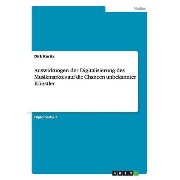 Auswirkungen der Digitalisierung des Musikmarktes auf die Chancen unbekannter Künstler (Paperback)