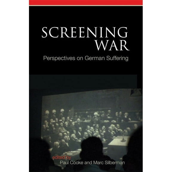 Screen Cultures: German Film and the Vis Screening War: Perspectives on German Suffering, Book 6, (Hardcover)