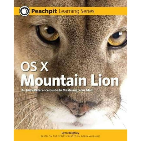 OS X Mountain Lion: A Quick Reference Guide to Mastering Your MAC!