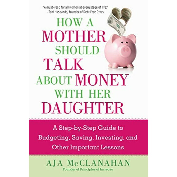 Pre-Owned How a Mother Should Talk about Money with Her Daughter: A Step-By-Step Guide to Budgeting, Saving, Investing, and Other Important Lessons (Hardcover) 1621537420 9781621537427