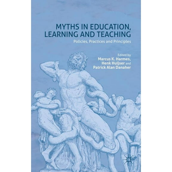 Myths in Education, Learning and Teaching: Policies, Practices and Principles (Hardcover)