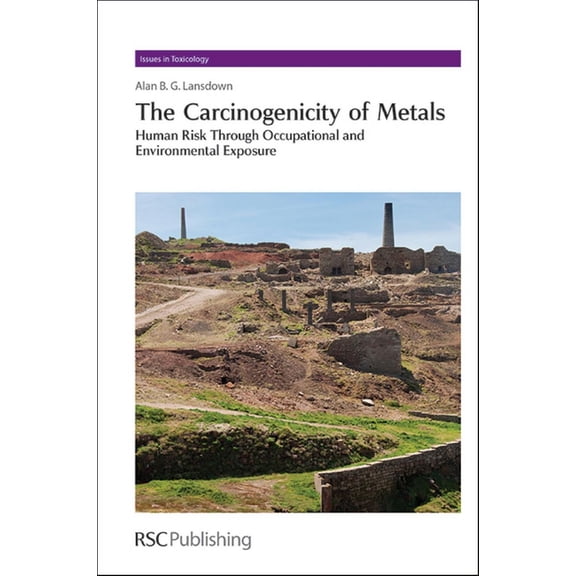 Issues in Toxicology Carcinogenicity of Metals: Human Risk Through Occupational and Environmental Exposure, Book 18, (Hardcover)