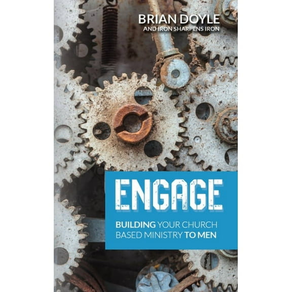 Engage: Building Your Church Based Ministry to Men, (Paperback)