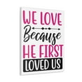 thumbnail image 2 of Scripture Walls 1 John 4:19-20 We Love Because Bible Verse Canvas Christian Wall Art Ready to Hang Unframed, 2 of 18