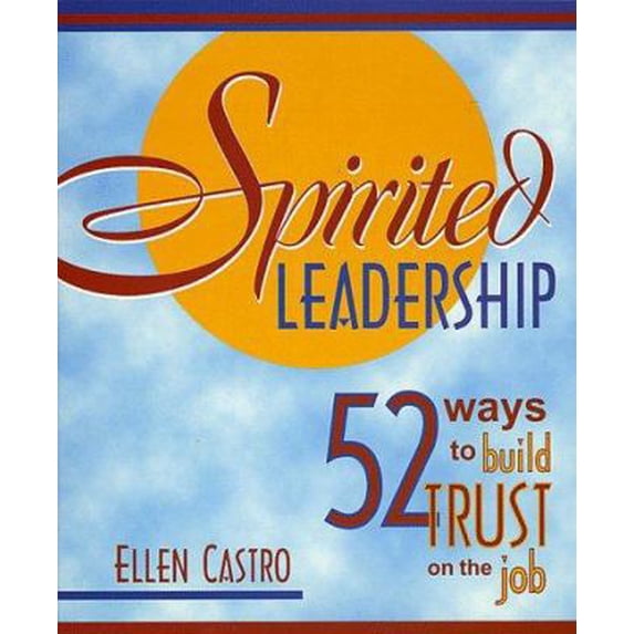 Pre-Owned Spirited Leadership: 52 Ways to Build Trust on the Job (Paperback) 0883473631 9780883473634