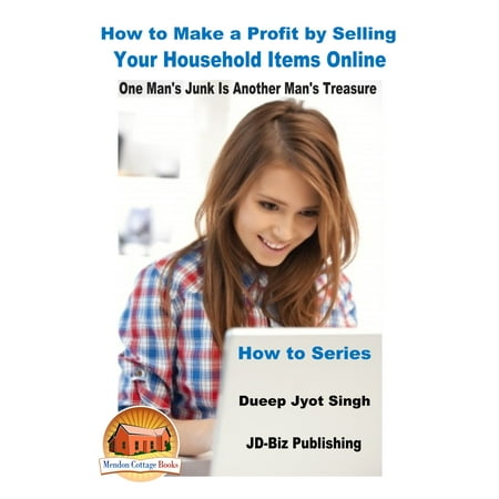 How to Make a Profit by Selling Your Household Items Online: One Man’s Junk Is Another Man’s Treasure -
