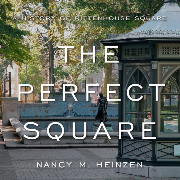 The Perfect Square : A History of Rittenhouse Square (Hardcover)
