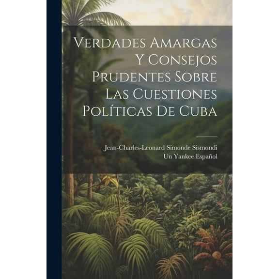 Verdades Amargas Y Consejos Prudentes Sobre Las Cuestiones Políticas De Cuba (Paperback)