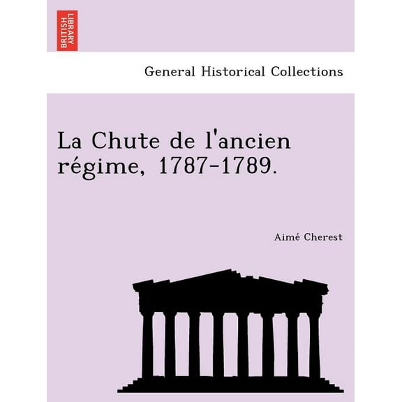 La Chute de L'Ancien Re Gime, 1787-1789. (Paperback)