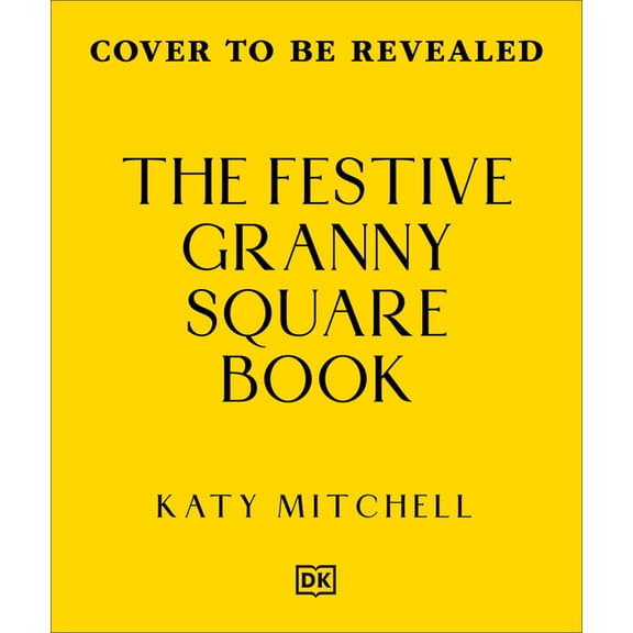 The Festive Granny Square Book: 50 Holiday Designs to Crochet, (Hardcover)