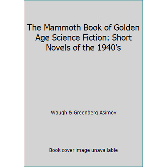 Pre-Owned The Mammoth Book of Golden Age Science Fiction: Short Novels of the 1940's (Paperback) 0881844802 9780881844801