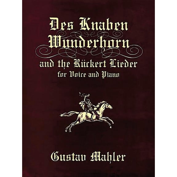 Dover Song Collections Des Knaben Wunderhorn and the RÃ¼ckert Lieder for Voice and Piano, (Paperback)