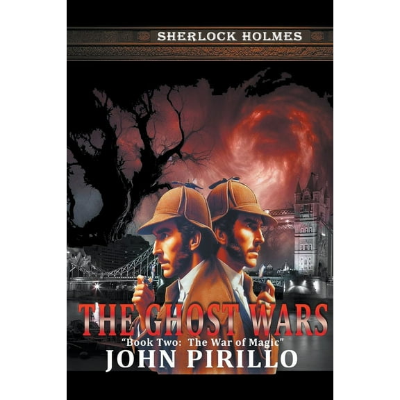 Sherlock Holmes, Urban Fantasy Mystery T Sherlock Holmes, The Ghost Wars, Book Two: The War of Magic, (Paperback)