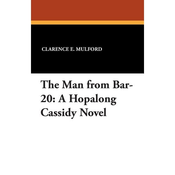 Hopalong Cassidy The Man from Bar-20: A Hopalong Cassidy Novel, Book 7, (Paperback)