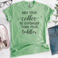thumbnail image 2 of May Your Coffee By Stronger Than Your Toddler T-shirt, Unisex Women's Shirt, Cute Mom Shirt, Mama Shirt, Heather Apple Green, X-Small, 2 of 6