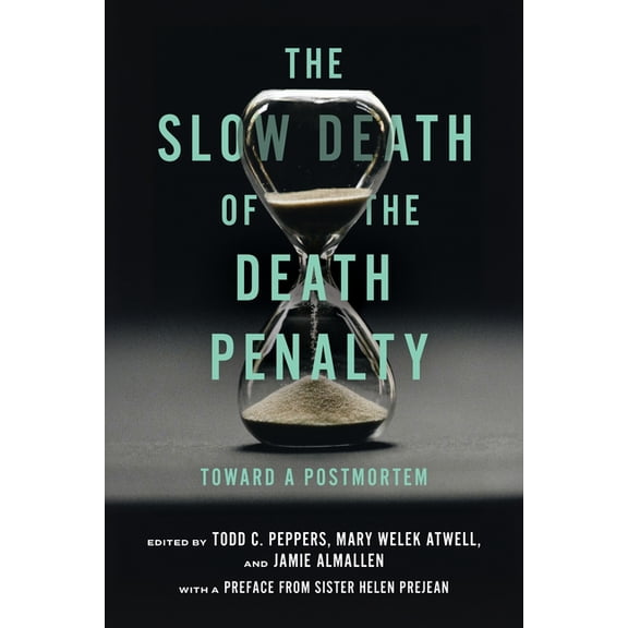 The Slow Death of the Death Penalty: Toward a Postmortem, (Hardcover)