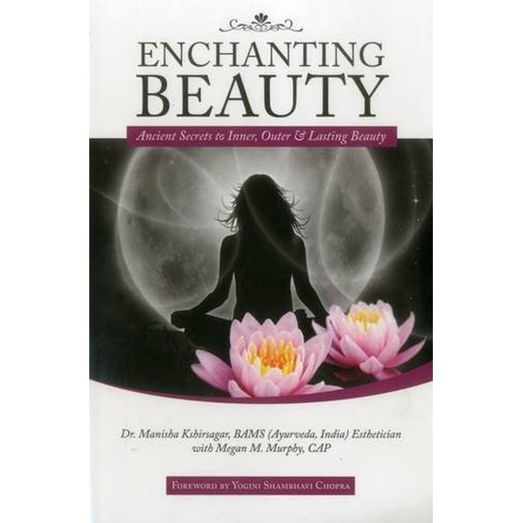 Beauté Enchanteresse: Anciens Secrets de la Beauté Intérieure, Extérieure et Durable