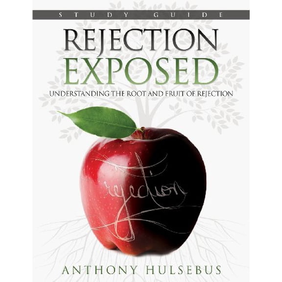 Pre-Owned Rejection Exposed Workbook: Understanding the Root and Fruit of Rejection (Paperback) by Anthony Hulsebus