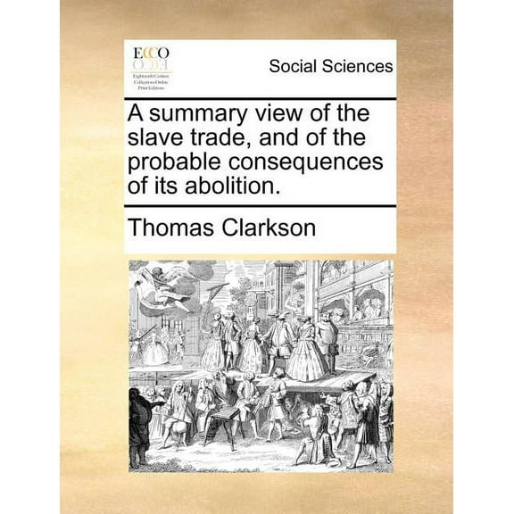 A Summary View of the Slave Trade, and of the Probable Consequences of Its Abolition. (Paperback)
