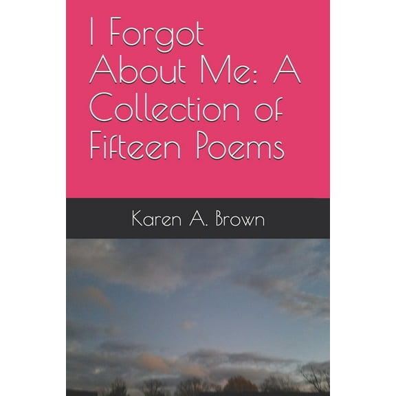 I Forgot About Me: A Collection of Fifteen Poems (Paperback)