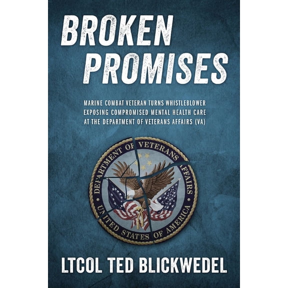 Broken Promises: Marine Combat Veteran Turns Whistleblower Exposing Compromised Mental Health Care at the Department of , (Paperback)