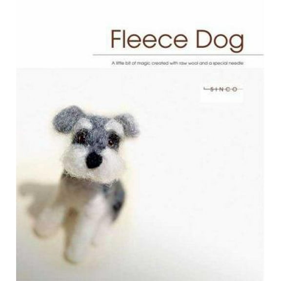 Pre-Owned Fleece Dog: A Little Bit of Magic Created With Raw Wool and a Special Needle (Paperback) 1571204334 9781571204332