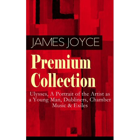James Joyce Premium Collection Ulysses A Portrait Of The Artist As A Young Man Dubliners