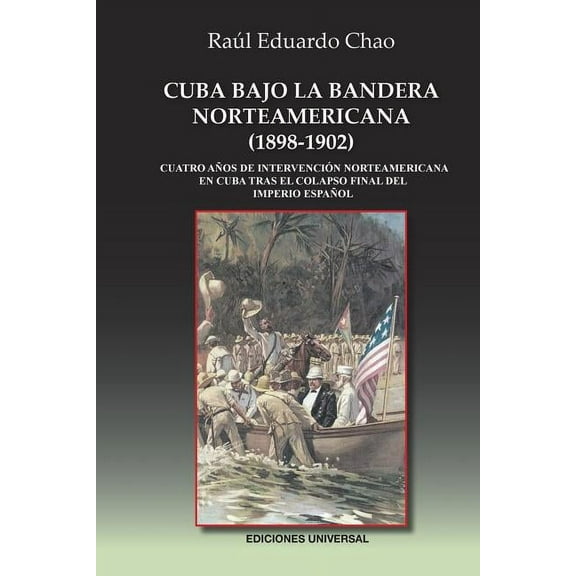 Cuba Bajo La Bandera Norteamericana (1898-1902): Cuatro años de intervención norteamericana en Cuba tras el colapso fina, (Paperback)