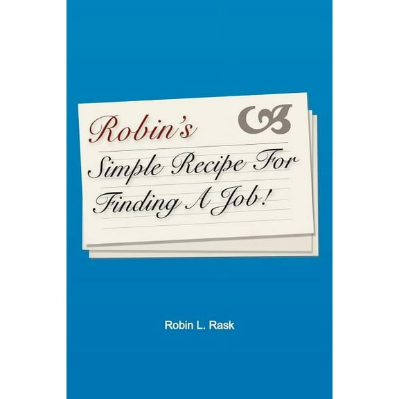 Robin's Simple Recipe For Finding A Job, (Paperback)