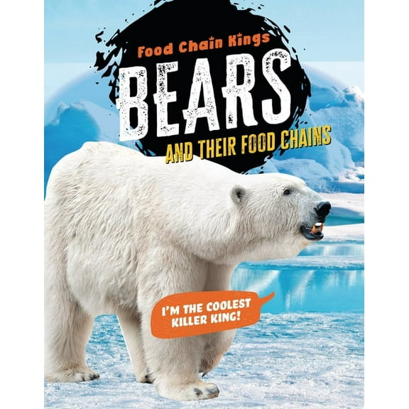 Food Chain Kings Bears: And Their Food Chains, (Paperback)