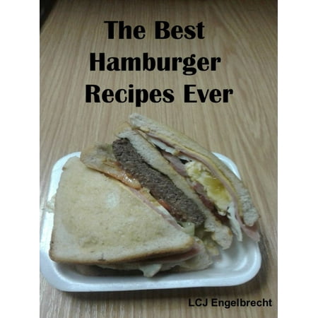 The Best Hamburger Recipes Ever - eBook (Best Stuffed Hamburger Recipe)