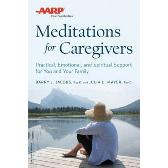 Pre-Owned AARP Meditations for Caregivers: Practical, Emotional, and Spiritual Support for You and Your Family (Paperback) 0738219029 9780738219028
