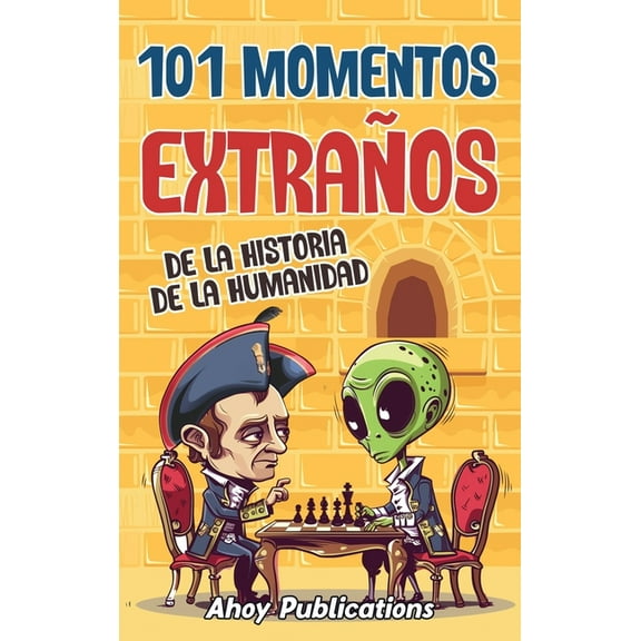 101 momentos extraÃ±os de la historia de la humanidad, (Hardcover)