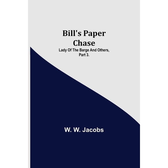 Bill's Paper Chase; Lady of the Barge and Others, Part 3., (Paperback)