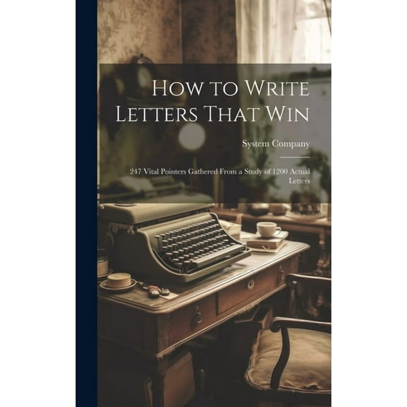 How to Write Letters That Win: 247 Vital Pointers Gathered From a Study of 1200 Actual Letters (Hardcover)