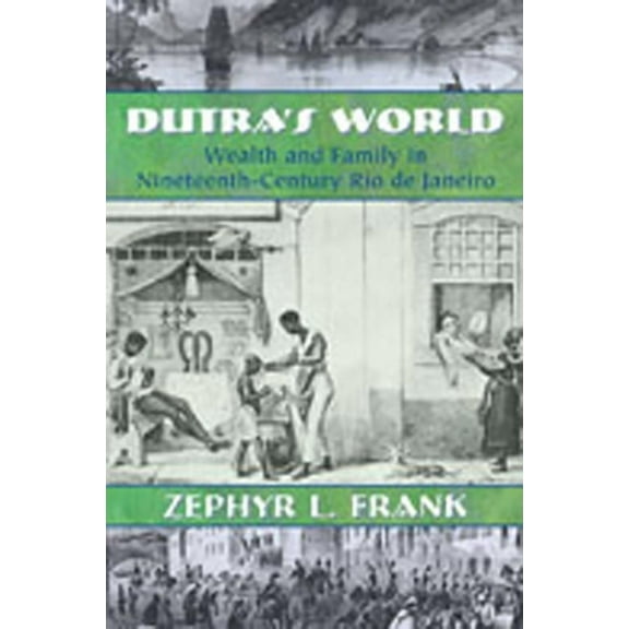DiÃ¡logos Dutra's World: Wealth and Family in Nineteenth-Century Rio de Janeiro, (Paperback)
