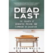 Dead Last: The Triumph of Character, Passion, and Teamwork in Education (Paperback)