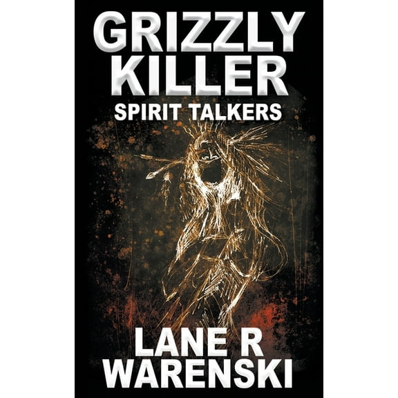 Grizzly Killer Grizzly Killer: Spirit Talkers, Book 10, (Paperback)