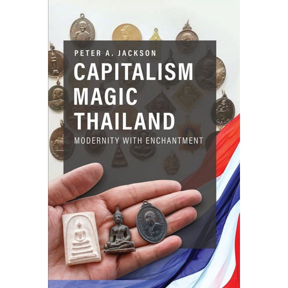 Capitalism Magic Thailand: Modernity with Enchantment, (Paperback)