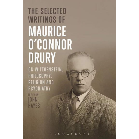 The Selected Writings of Maurice O'Connor Drury: On Wittgenstein, Philosophy, Religion and Psychiatry, (Hardcover)