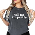thumbnail image 2 of Tell Me I'm Pretty T-Shirt for Women and Teens Trendy Tee Pepper Shirt Adult Large, 2 of 4