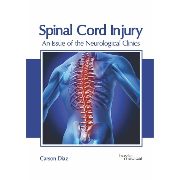 Spinal Cord Injury: An Issue of the Neurological Clinics, (Hardcover)